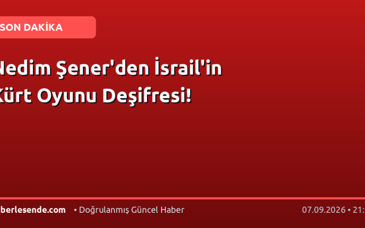 Nedim Şener'den İsrail'in Kürt Oyunu Deşifresi!