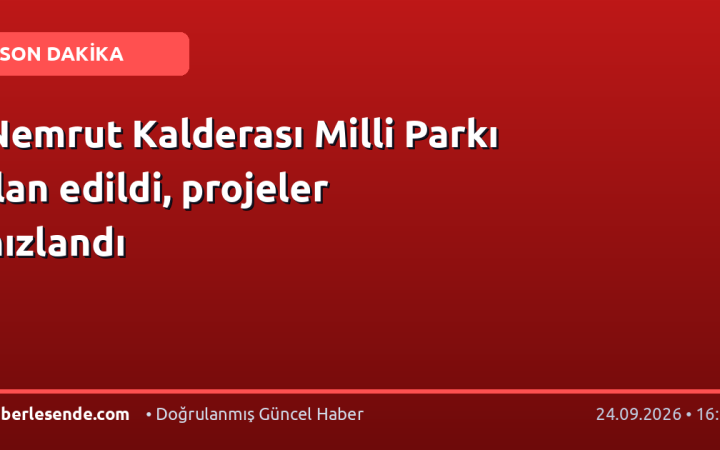 Nemrut Kalderası Milli Parkı ilan edildi, projeler hızlandı