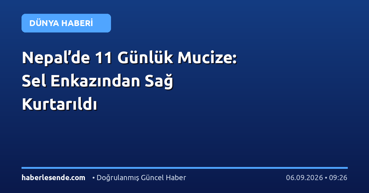 Nepal’de 11 Günlük Mucize: Sel Enkazından Sağ Kurtarıldı