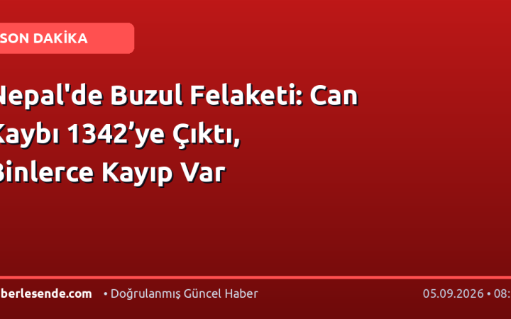 Nepal'de Buzul Felaketi: Can Kaybı 1342’ye Çıktı, Binlerce Kayıp Var