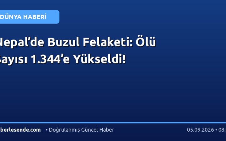 Nepal’de Buzul Felaketi: Ölü Sayısı 1.344’e Yükseldi!