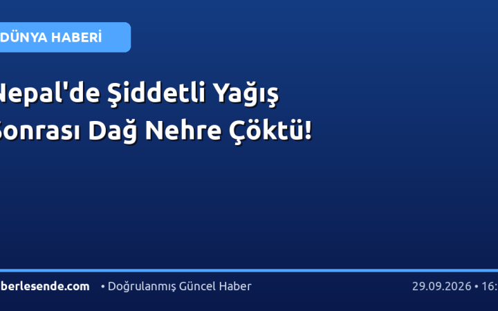 Nepal'de Şiddetli Yağış Sonrası Dağ Nehre Çöktü!