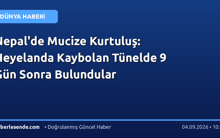 Nepal'de Mucize Kurtuluş: Heyelanda Kaybolan Tünelde 9 Gün Sonra Bulundular