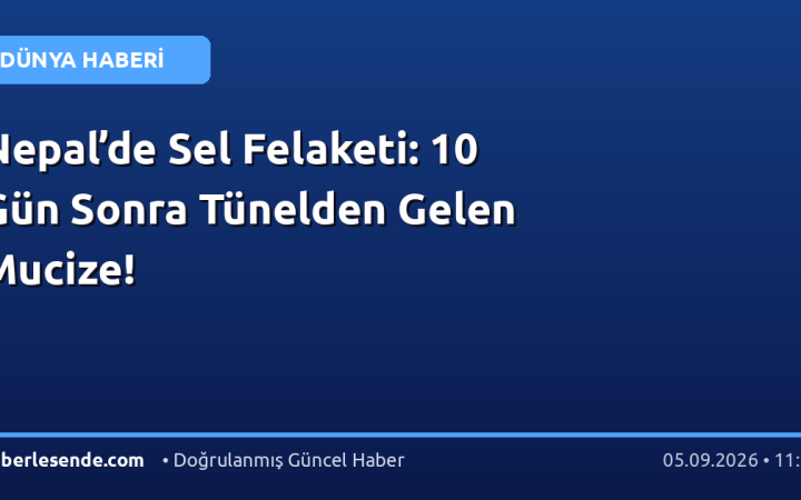 Nepal’de Sel Felaketi: 10 Gün Sonra Tünelden Gelen Mucize!