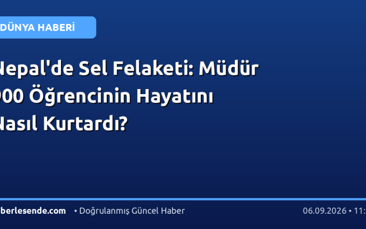 Nepal'de Sel Felaketi: Müdür 900 Öğrencinin Hayatını Nasıl Kurtardı?