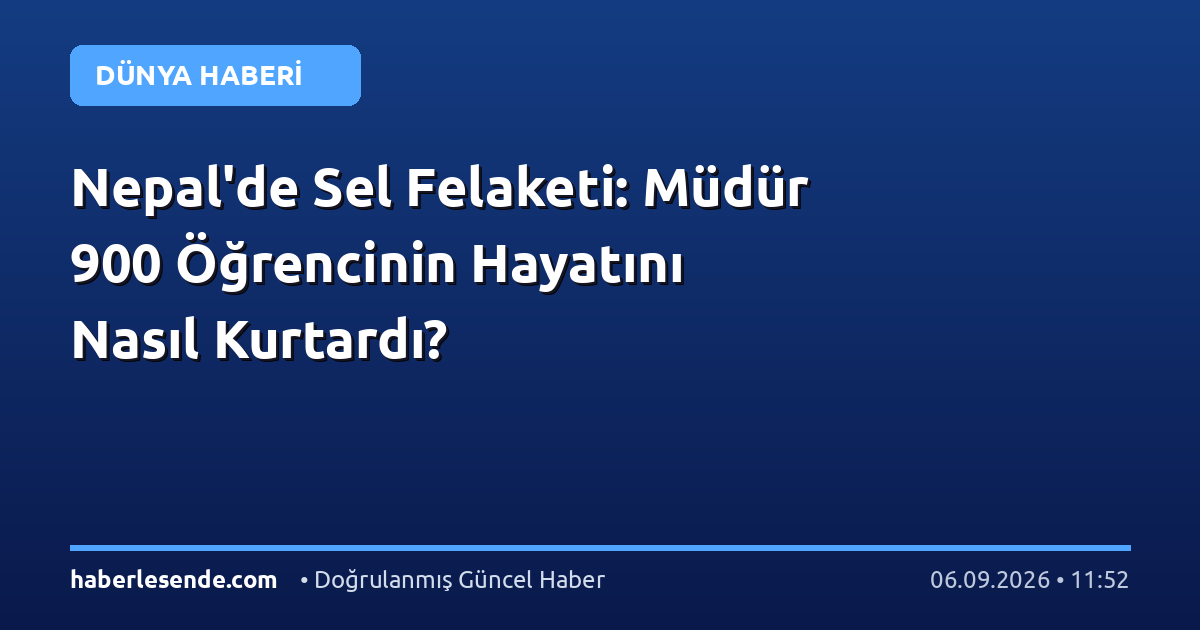 Nepal'de Sel Felaketi: Müdür 900 Öğrencinin Hayatını Nasıl Kurtardı?