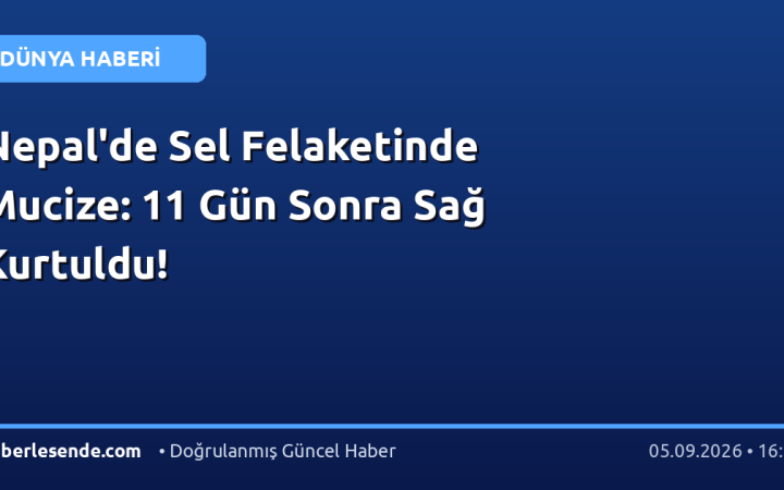 Nepal'de Sel Felaketinde Mucize: 11 Gün Sonra Sağ Kurtuldu!