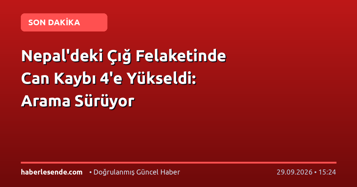 Nepal'deki Çığ Felaketinde Can Kaybı 4'e Yükseldi: Arama Sürüyor