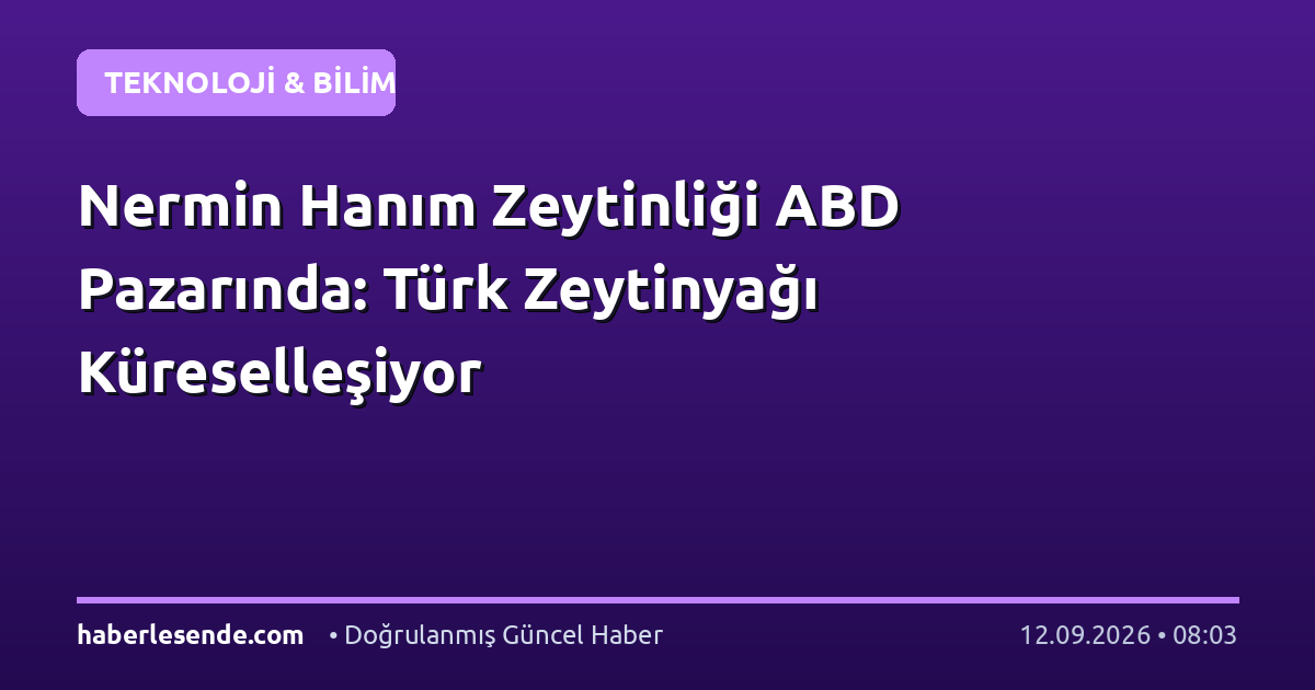 Nermin Hanım Zeytinliği ABD Pazarında: Türk Zeytinyağı Küreselleşiyor