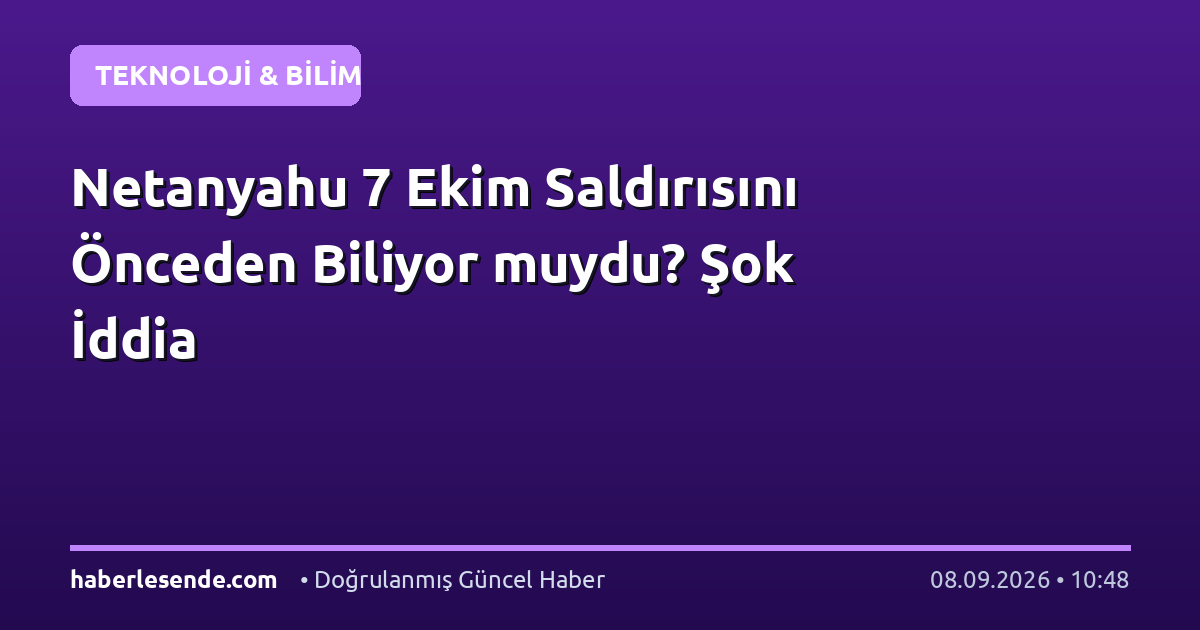 Netanyahu 7 Ekim Saldırısını Önceden Biliyor muydu? Şok İddia