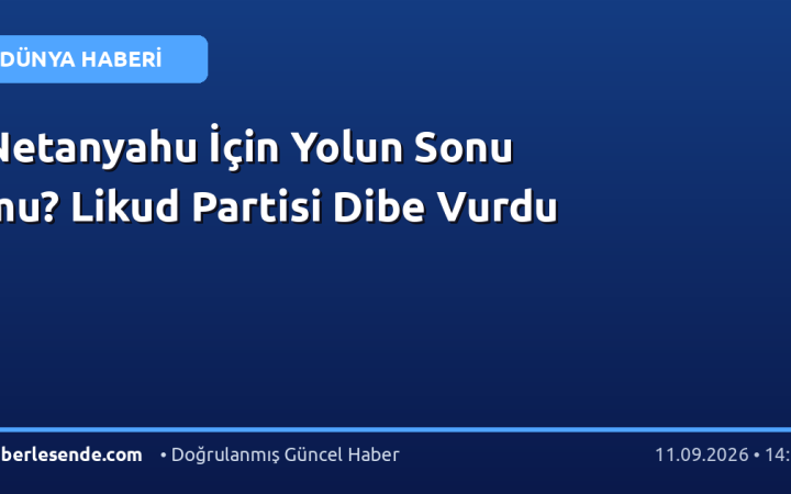 Netanyahu İçin Yolun Sonu mu? Likud Partisi Dibe Vurdu
