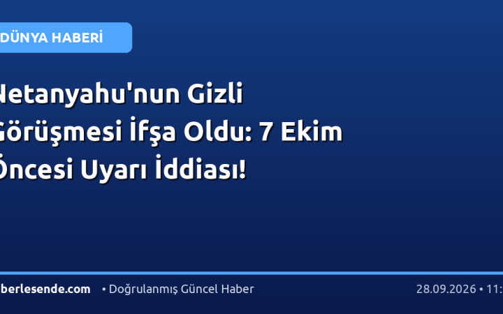 Netanyahu'nun Gizli Görüşmesi İfşa Oldu: 7 Ekim Öncesi Uyarı İddiası!