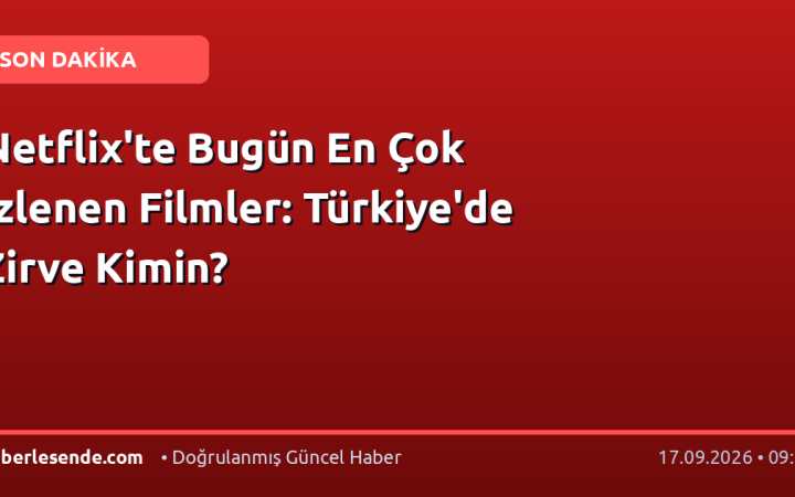 Netflix'te Bugün En Çok İzlenen Filmler: Türkiye'de Zirve Kimin?