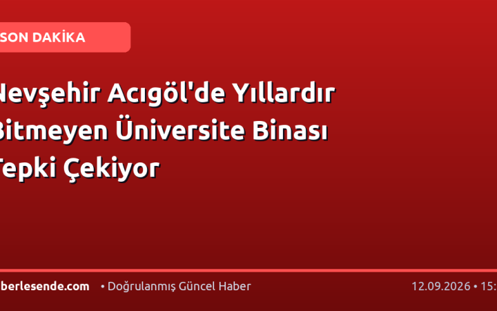 Nevşehir Acıgöl'de Yıllardır Bitmeyen Üniversite Binası Tepki Çekiyor