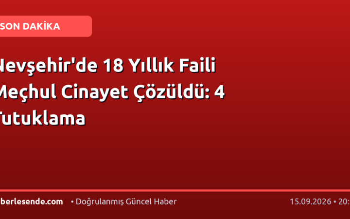 Nevşehir'de 18 Yıllık Faili Meçhul Cinayet Çözüldü: 4 Tutuklama