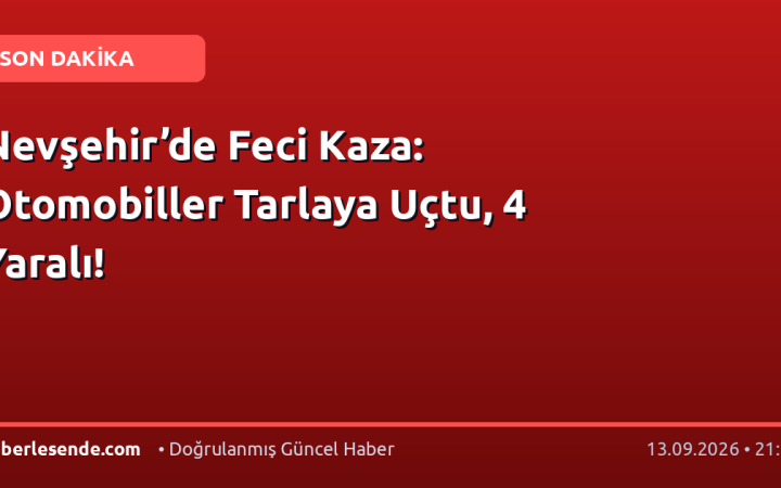 Nevşehir’de Feci Kaza: Otomobiller Tarlaya Uçtu, 4 Yaralı!