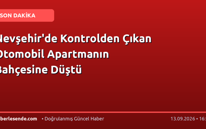 Nevşehir'de Kontrolden Çıkan Otomobil Apartmanın Bahçesine Düştü