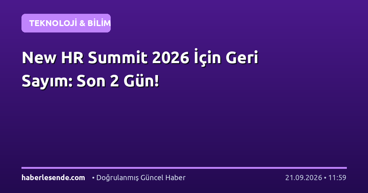 New HR Summit 2026 İçin Geri Sayım: Son 2 Gün!
