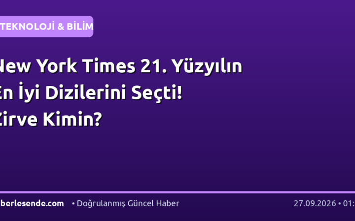 New York Times 21. Yüzyılın En İyi Dizilerini Seçti! Zirve Kimin?