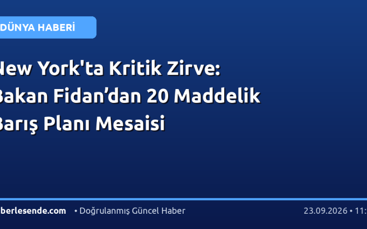 New York'ta Kritik Zirve: Bakan Fidan’dan 20 Maddelik Barış Planı Mesaisi