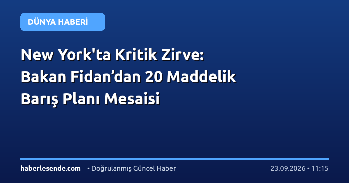 New York'ta Kritik Zirve: Bakan Fidan’dan 20 Maddelik Barış Planı Mesaisi