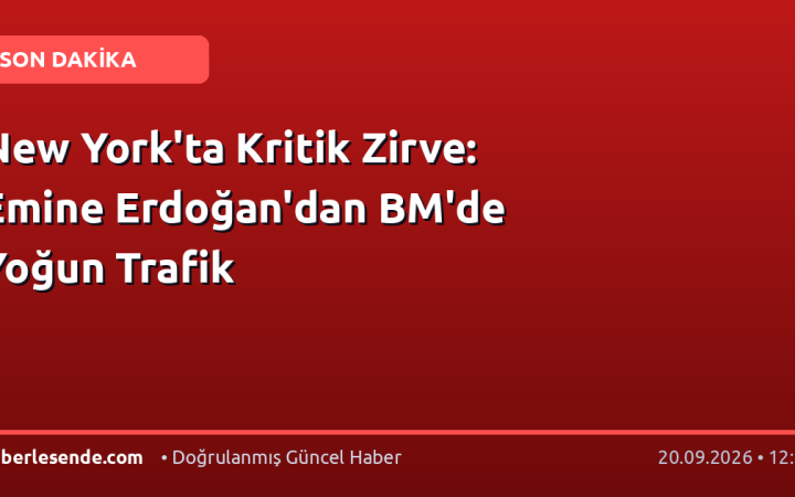 New York'ta Kritik Zirve: Emine Erdoğan'dan BM'de Yoğun Trafik