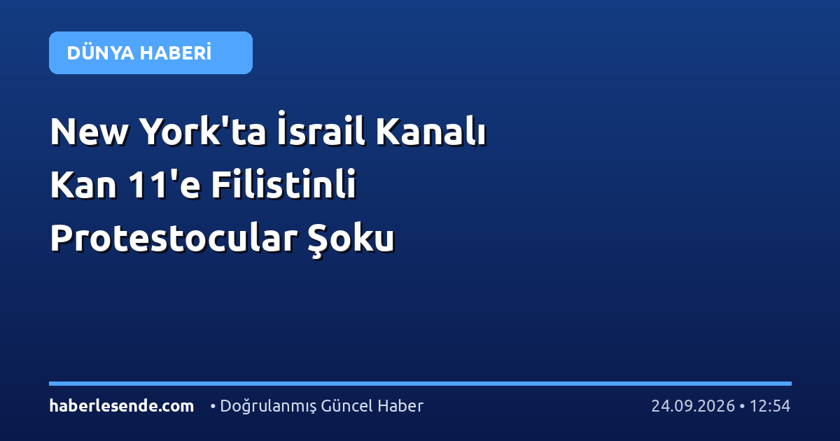 New York'ta İsrail Kanalı Kan 11'e Filistinli Protestocular Şoku