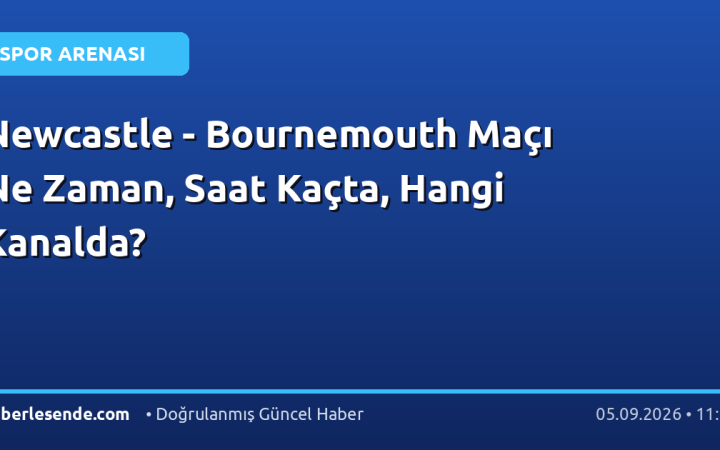 Newcastle - Bournemouth Maçı Ne Zaman, Saat Kaçta, Hangi Kanalda?