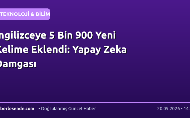 İngilizceye 5 Bin 900 Yeni Kelime Eklendi: Yapay Zeka Damgası