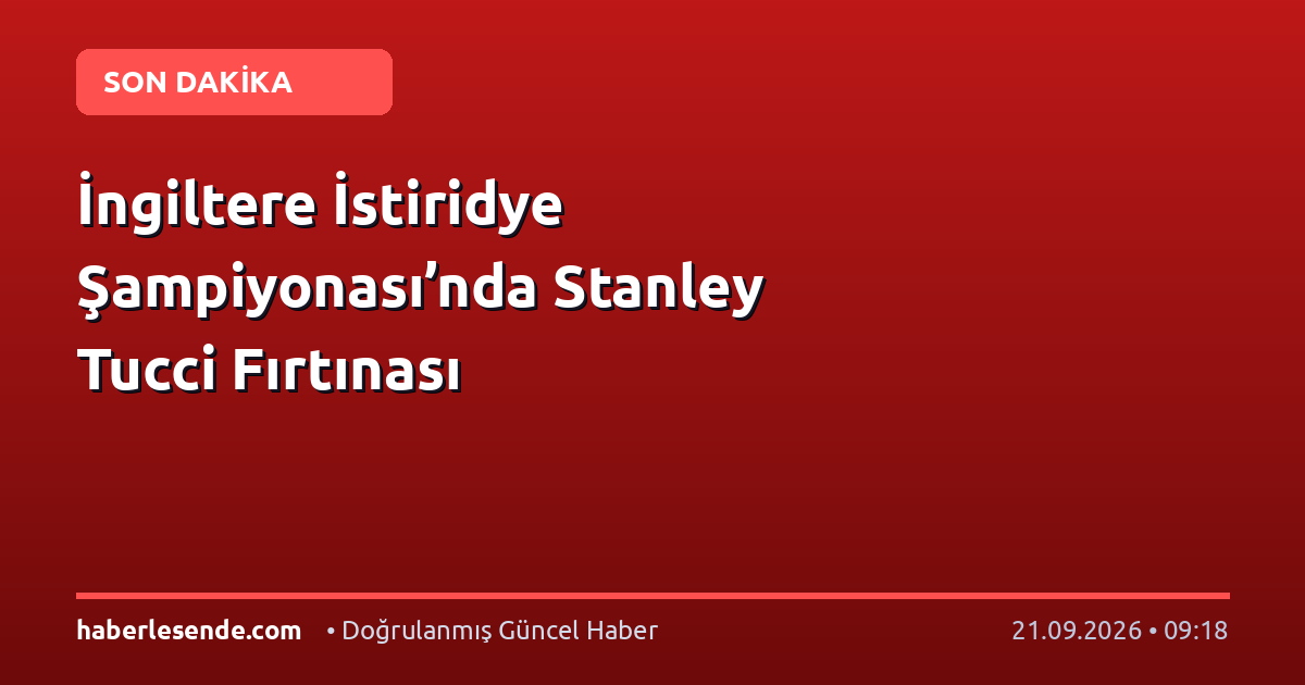 İngiltere İstiridye Şampiyonası’nda Stanley Tucci Fırtınası