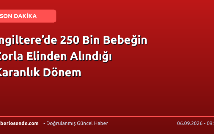 İngiltere’de 250 Bin Bebeğin Zorla Elinden Alındığı Karanlık Dönem