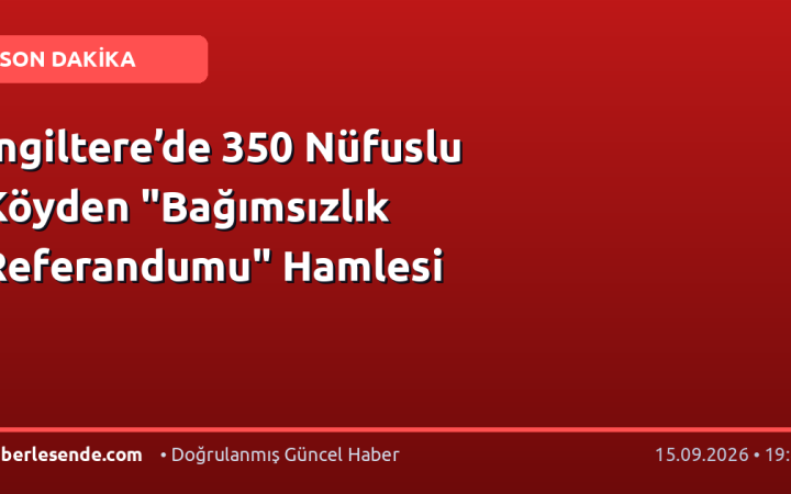 İngiltere’de 350 Nüfuslu Köyden "Bağımsızlık Referandumu" Hamlesi