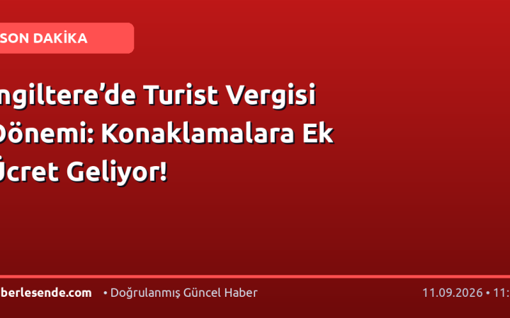 İngiltere’de Turist Vergisi Dönemi: Konaklamalara Ek Ücret Geliyor!
