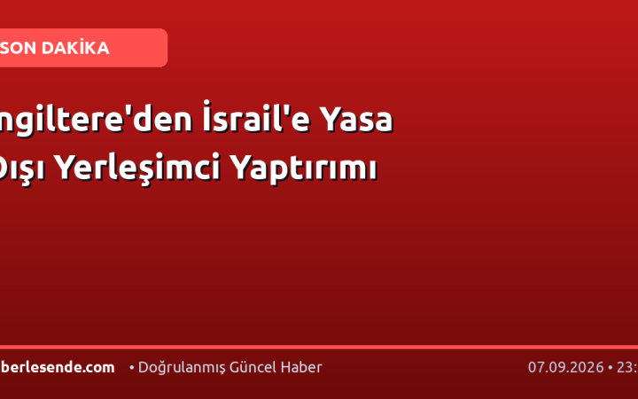 İngiltere'den İsrail'e Yasa Dışı Yerleşimci Yaptırımı