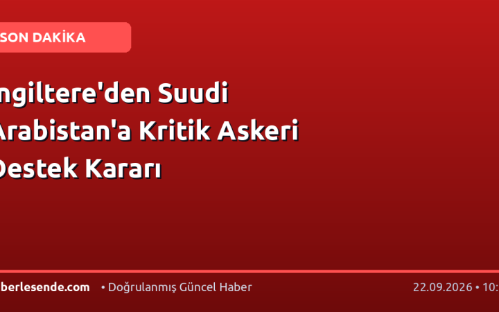 İngiltere'den Suudi Arabistan'a Kritik Askeri Destek Kararı