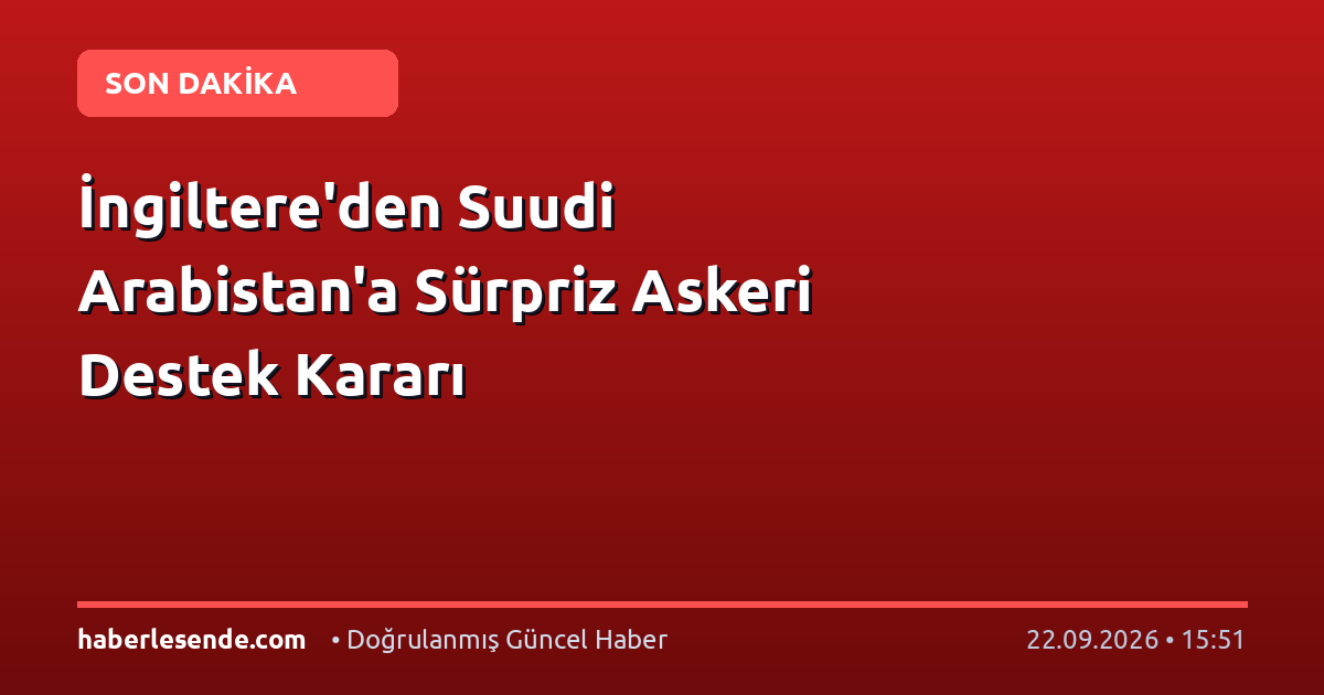 İngiltere'den Suudi Arabistan'a Sürpriz Askeri Destek Kararı