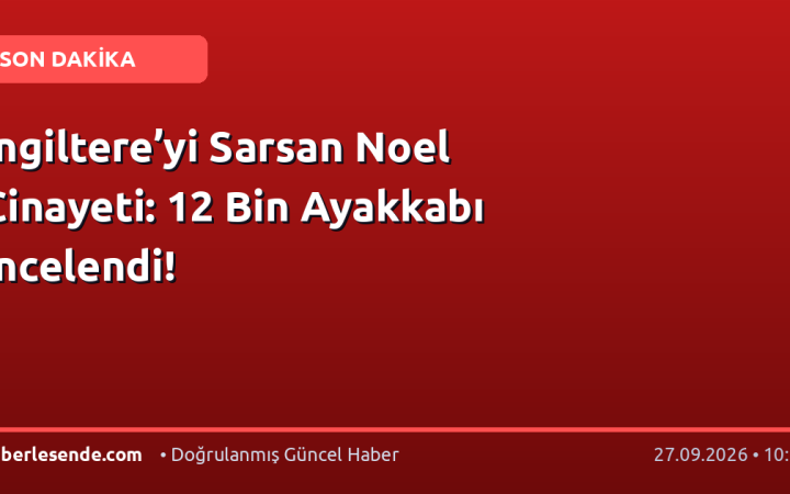 İngiltere’yi Sarsan Noel Cinayeti: 12 Bin Ayakkabı İncelendi!