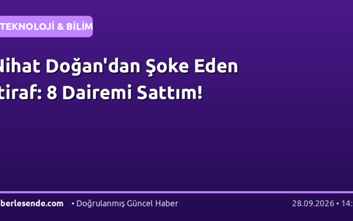 Nihat Doğan'dan Şoke Eden İtiraf: 8 Dairemi Sattım!