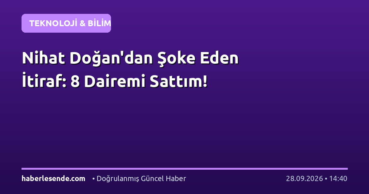 Nihat Doğan'dan Şoke Eden İtiraf: 8 Dairemi Sattım!