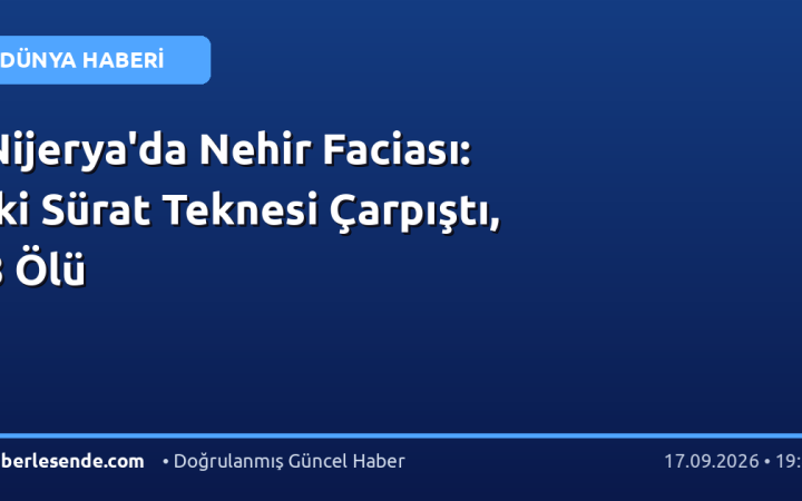 Nijerya'da Nehir Faciası: İki Sürat Teknesi Çarpıştı, 8 Ölü