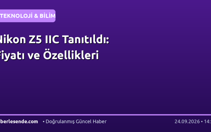 Nikon Z5 IIC Tanıtıldı: Fiyatı ve Özellikleri