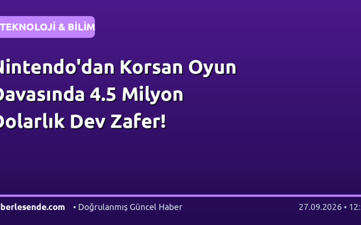 Nintendo'dan Korsan Oyun Davasında 4.5 Milyon Dolarlık Dev Zafer!