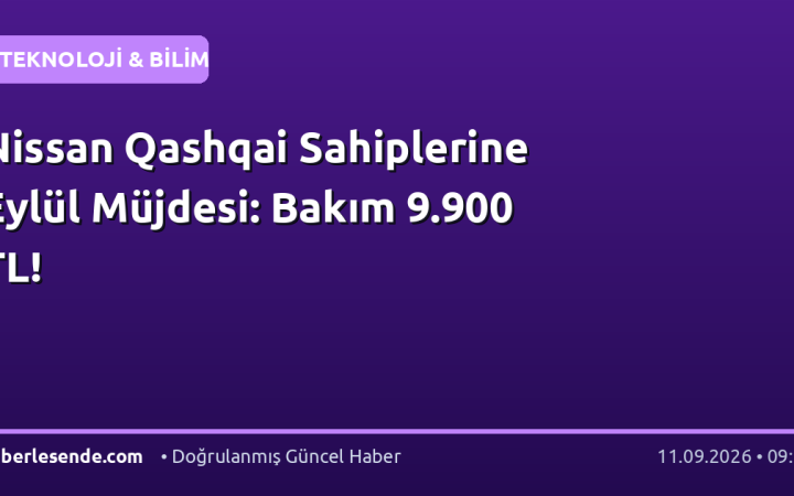 Nissan Qashqai Sahiplerine Eylül Müjdesi: Bakım 9.900 TL!