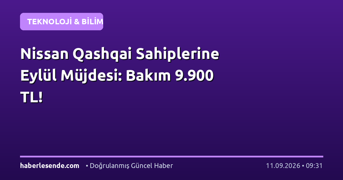 Nissan Qashqai Sahiplerine Eylül Müjdesi: Bakım 9.900 TL!