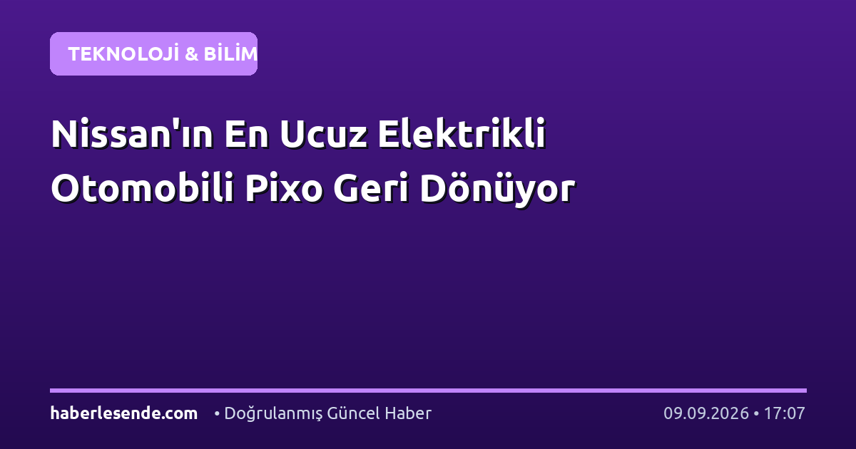Nissan'ın En Ucuz Elektrikli Otomobili Pixo Geri Dönüyor