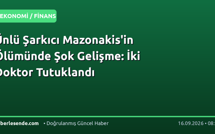Ünlü Şarkıcı Mazonakis'in Ölümünde Şok Gelişme: İki Doktor Tutuklandı