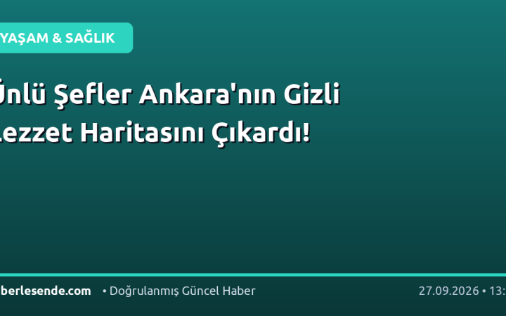 Ünlü Şefler Ankara'nın Gizli Lezzet Haritasını Çıkardı!