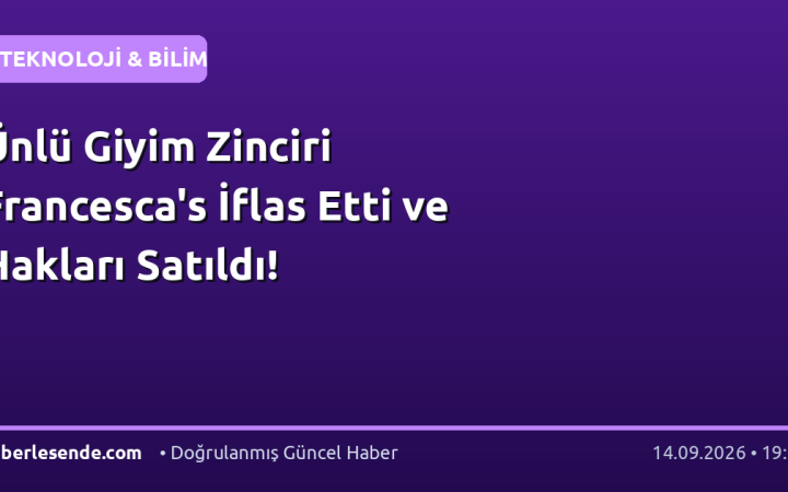 Ünlü Giyim Zinciri Francesca's İflas Etti ve Hakları Satıldı!