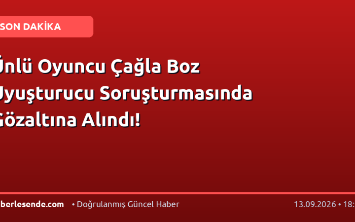 Ünlü Oyuncu Çağla Boz Uyuşturucu Soruşturmasında Gözaltına Alındı!