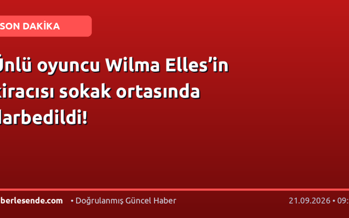 Ünlü oyuncu Wilma Elles’in kiracısı sokak ortasında darbedildi!